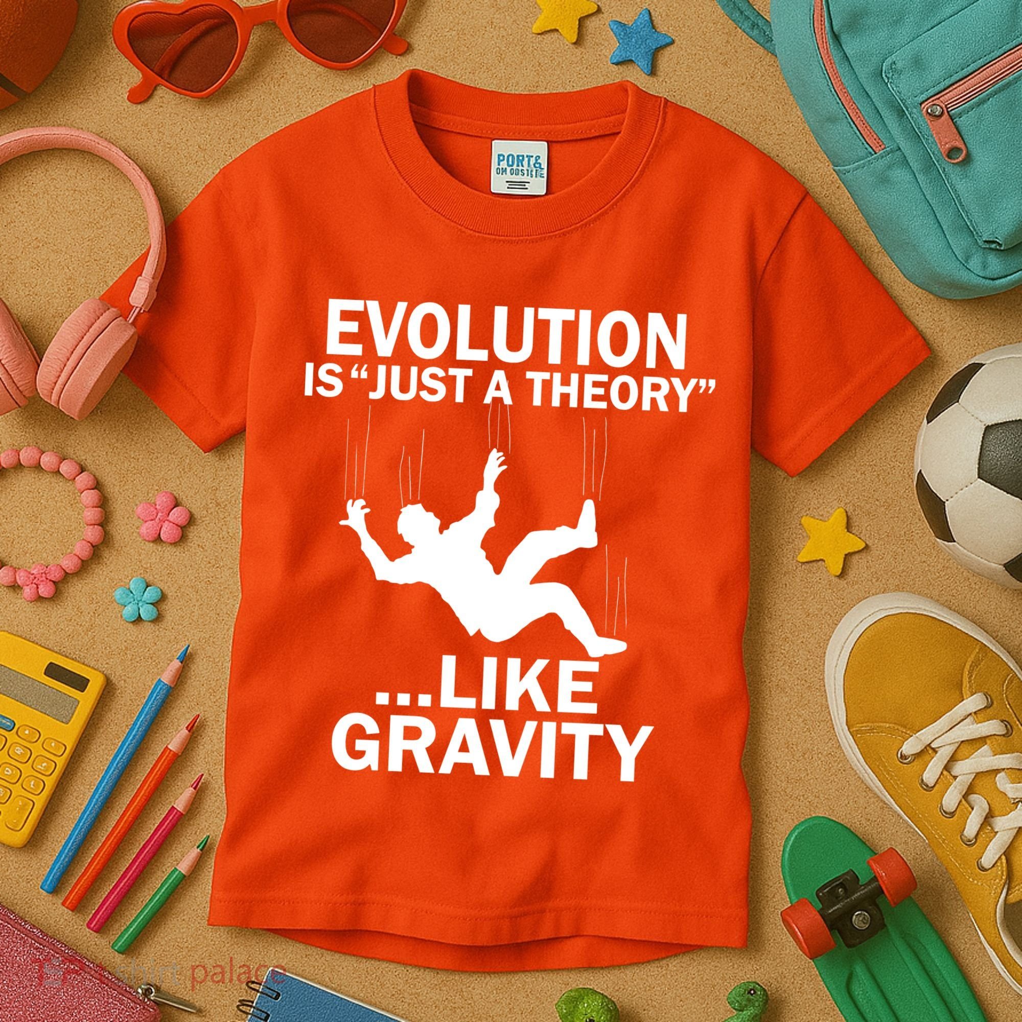 Evolution Is Just A Theory Like Gravity Kids T-Shirt