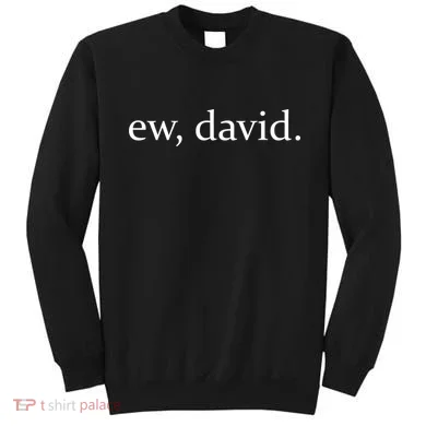 Ew, David Sweatshirt
