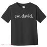 Ew David Toddler T-Shirt