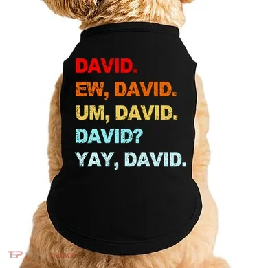 Ew David Yay David Doggie Tank