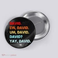 Ew David Yay David Button thumb 0