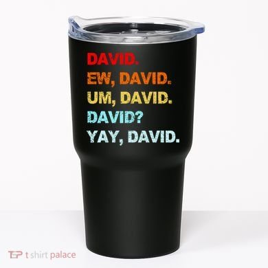 Ew David Yay David Tumbler