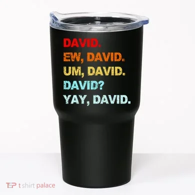 Ew David Yay David Tumbler