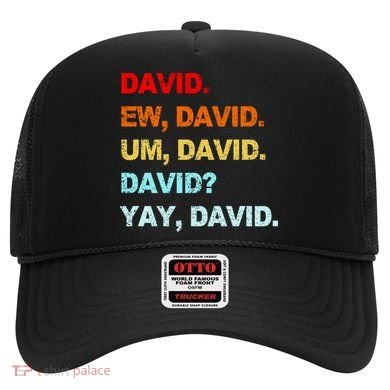 Ew David Yay David Hat