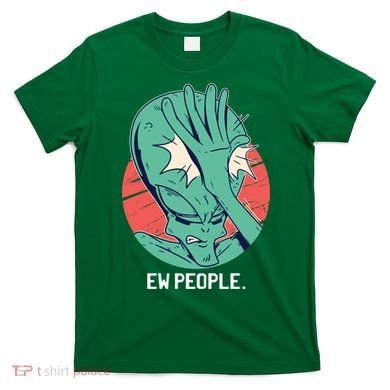 Ew People Alien Facepalm T-Shirt