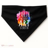 Earth Without Art Is Just Eh Funny Art Teacher Artist USA-Made Doggie Bandana thumb 0