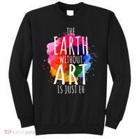 Earth Without Art Is Just Eh Funny Art Teacher Artist Sweatshirt thumb 0