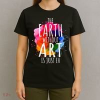Earth Without Art Is Just Eh Funny Art Teacher Artist T-Shirt thumb 4