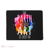 Earth Without Art Is Just Eh Funny Art Teacher Artist Mousepad thumb 0