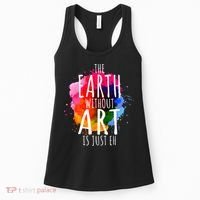 Earth Without Art Is Just Eh Funny Art Teacher Artist Women's Tank Top thumb 0
