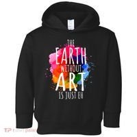Earth Without Art Is Just Eh Funny Art Teacher Artist Toddler Hoodie thumb 0
