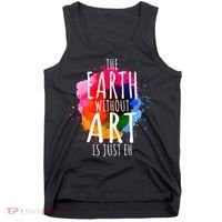 Earth Without Art Is Just Eh Funny Art Teacher Artist Tank Top thumb 0