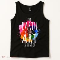 Earth Without Art Is Just Eh Funny Art Teacher Artist Tank Top thumb 2