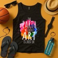 Earth Without Art Is Just Eh Funny Art Teacher Artist Tank Top thumb 4
