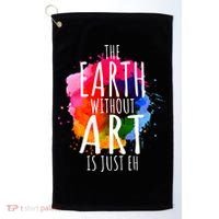 Earth Without Art Is Just Eh Funny Art Teacher Artist Golf Towel thumb 0