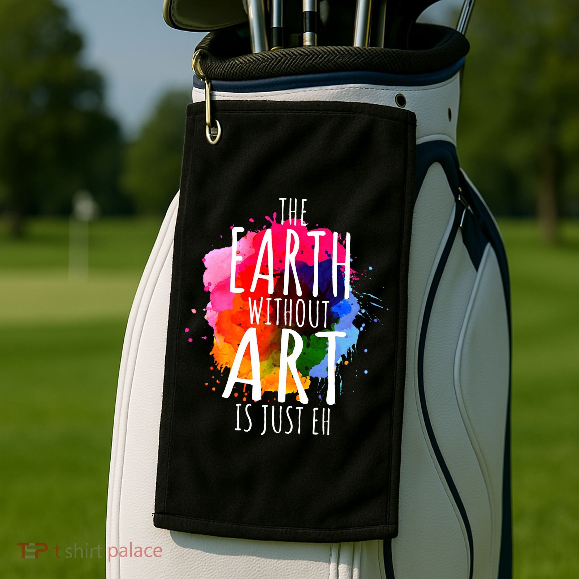 Earth Without Art Is Just Eh Funny Art Teacher Artist Golf Towel