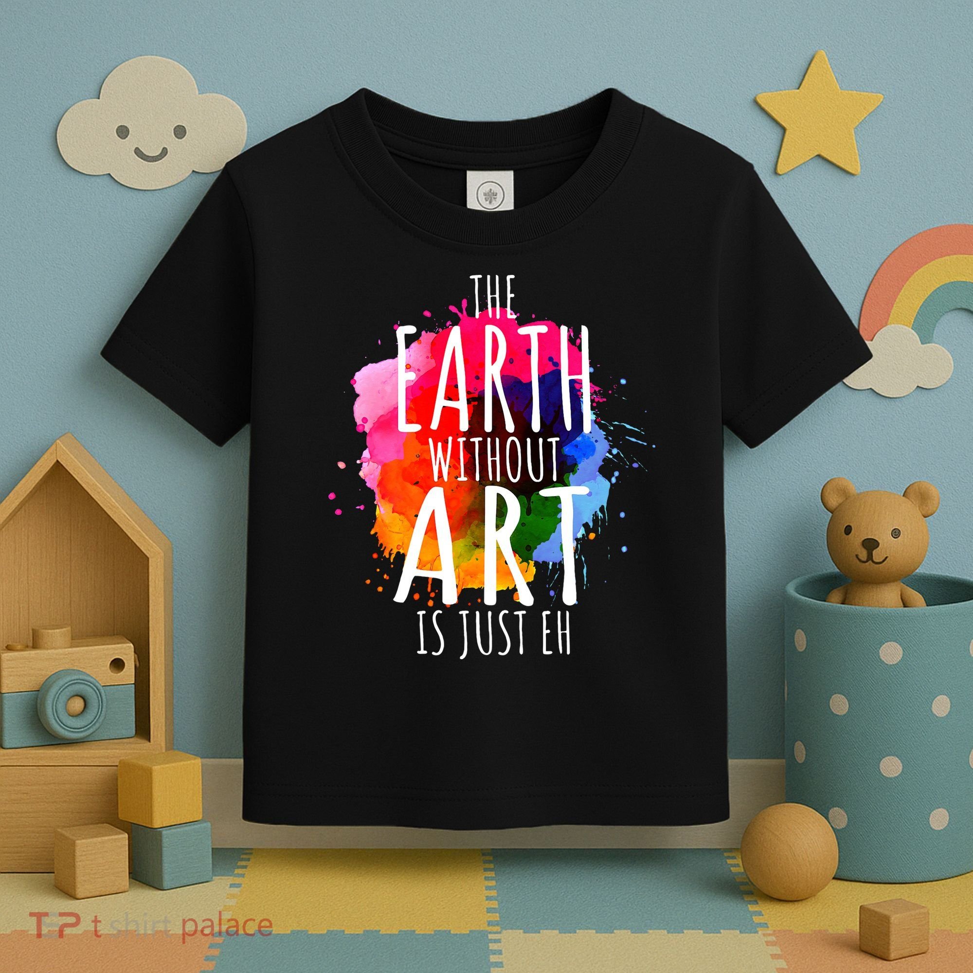 Earth Without Art Is Just Eh Funny Art Teacher Artist Toddler T-Shirt