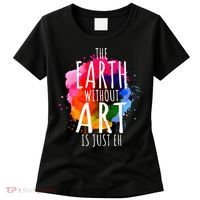 Earth Without Art Is Just Eh Funny Art Teacher Artist Women's T-Shirt thumb 0