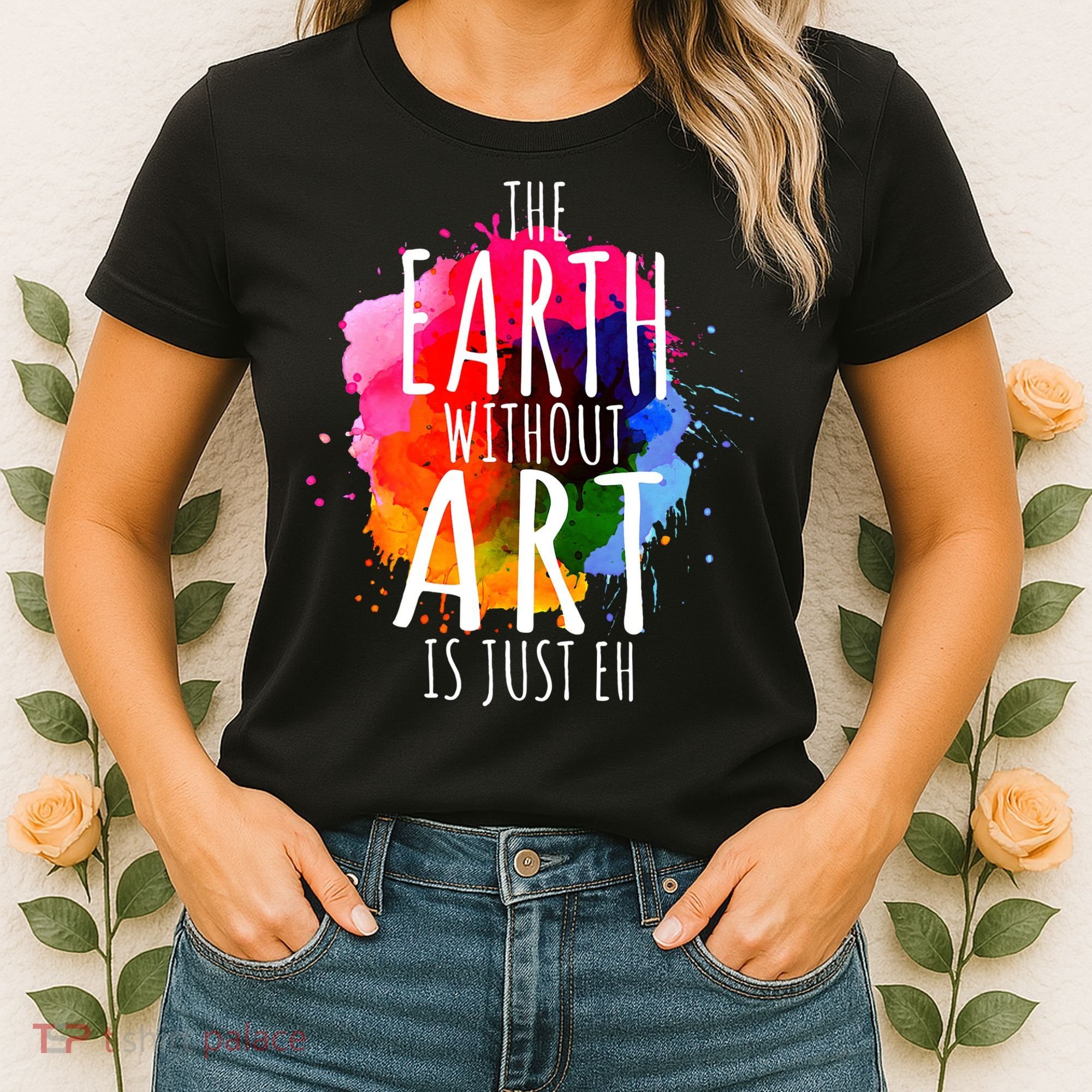 Earth Without Art Is Just Eh Funny Art Teacher Artist Women's T-Shirt