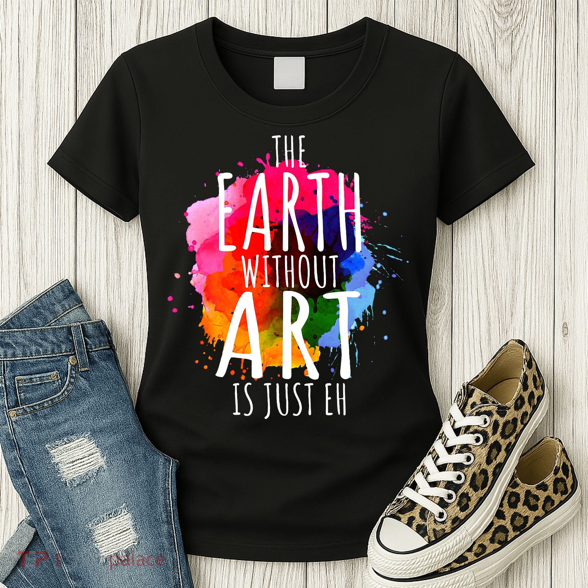 Earth Without Art Is Just Eh Funny Art Teacher Artist Women's T-Shirt
