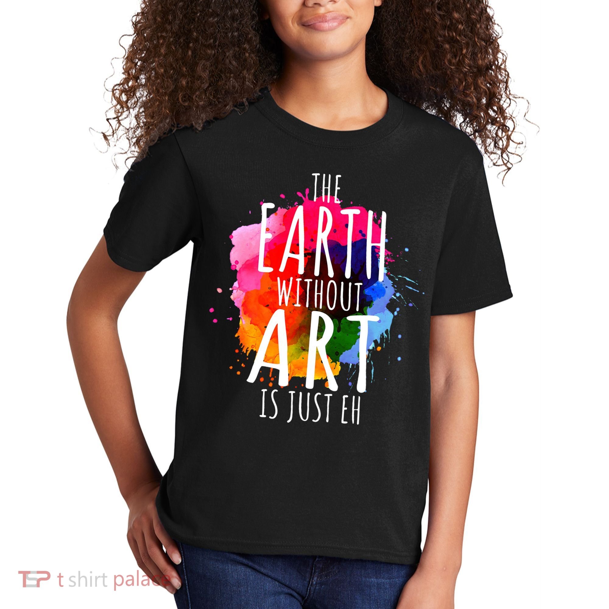 Earth Without Art Is Just Eh Funny Art Teacher Artist Kids T-Shirt