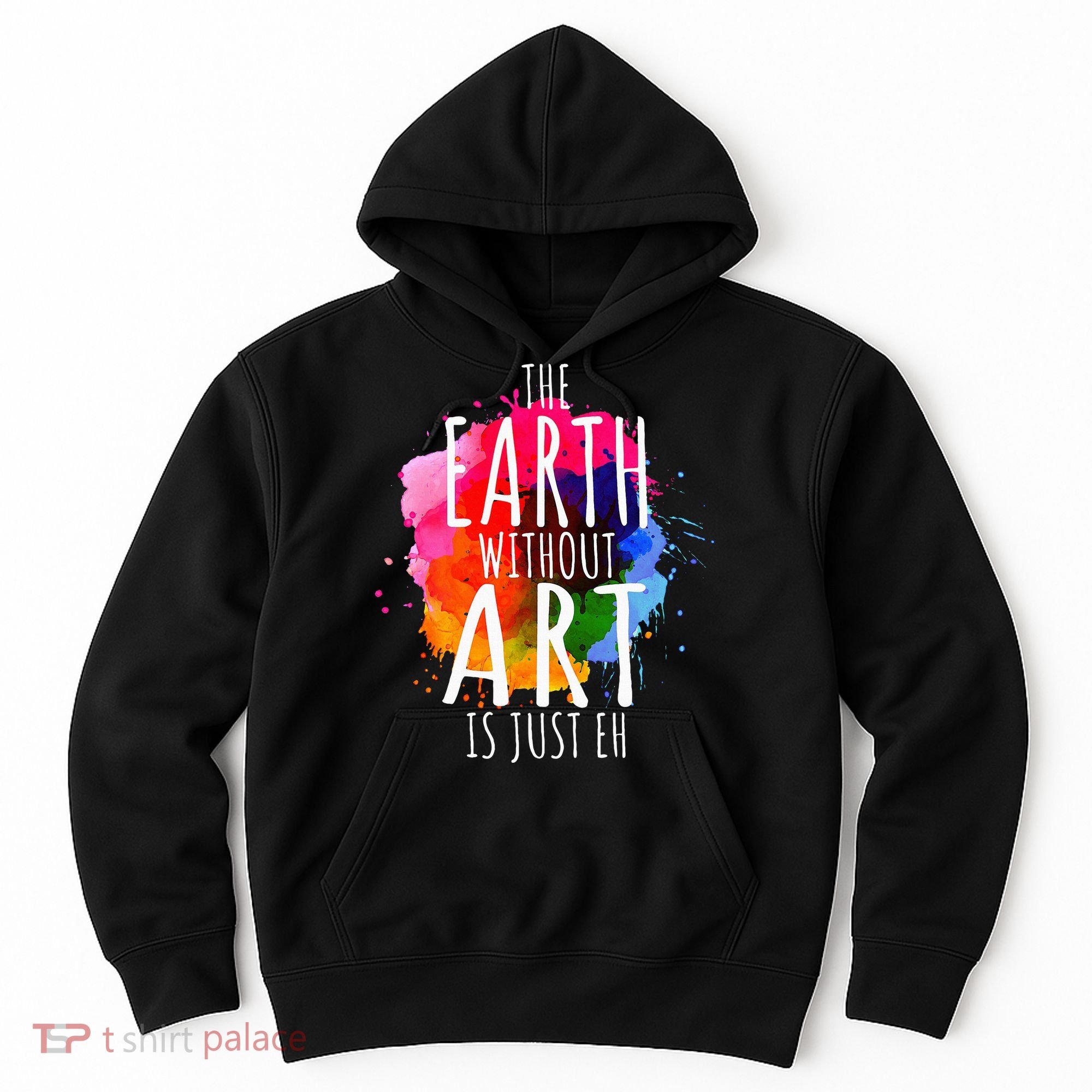 Earth Without Art Is Just Eh Painting Artist Pun Art Teacher  Hoodie