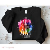 Earth Without Art Is Just Eh Painting Artist Pun Art Teacher  Sweatshirt thumb 2
