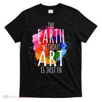 Earth Without Art Is Just Eh Painting Artist Pun Art Teacher  T-Shirt thumb 0