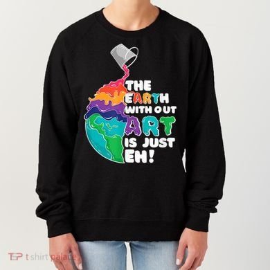 Earth Without Art Is Just EH Women's Sweatshirt