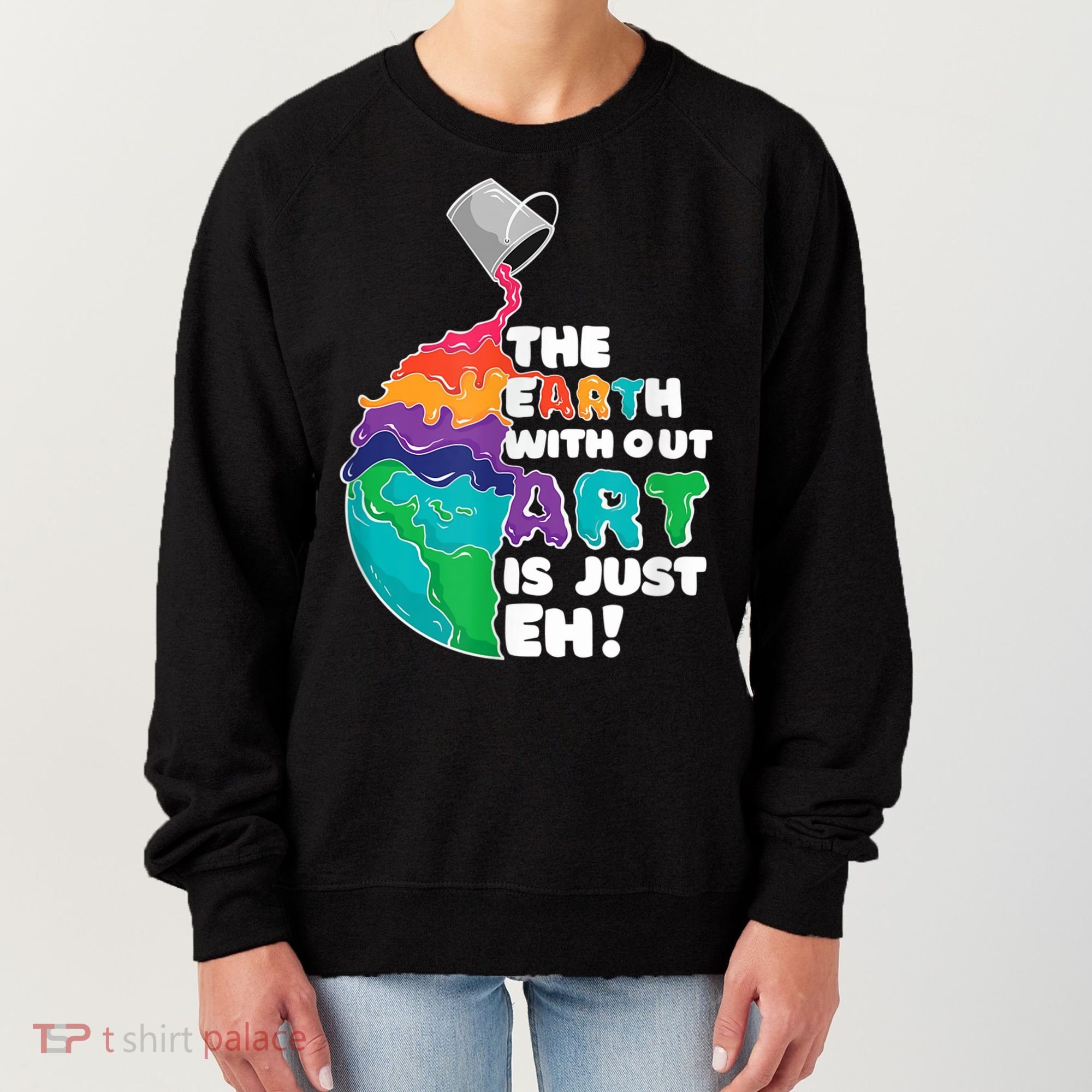 Earth Without Art Is Just EH Women's Sweatshirt