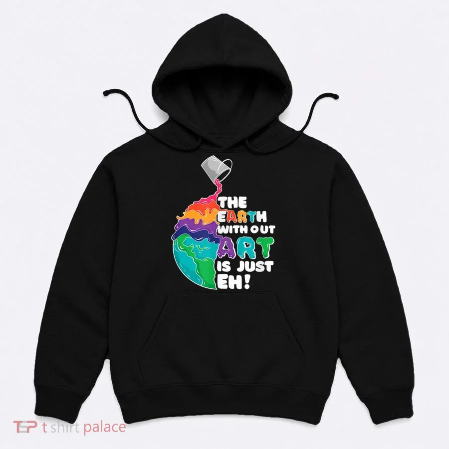 Earth Without Art Is Just EH Hoodie