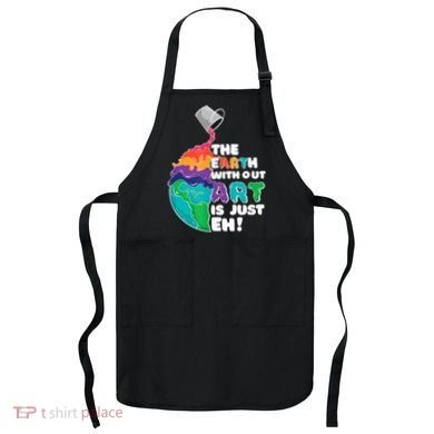 Earth Without Art Is Just EH Apron