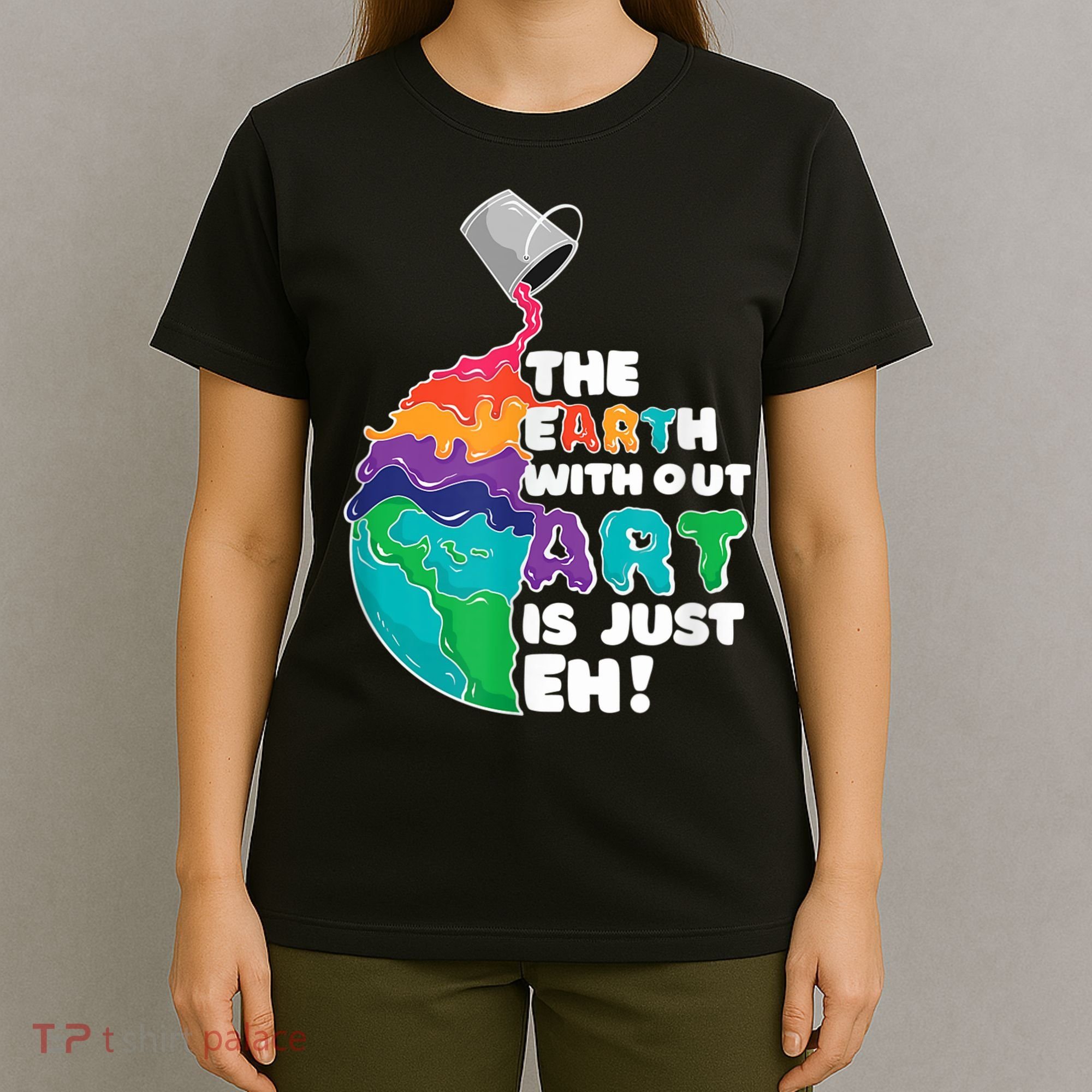 Earth Without Art Is Just EH T-Shirt
