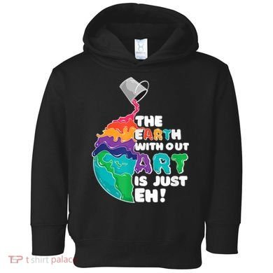 Earth Without Art Is Just EH Toddler Hoodie