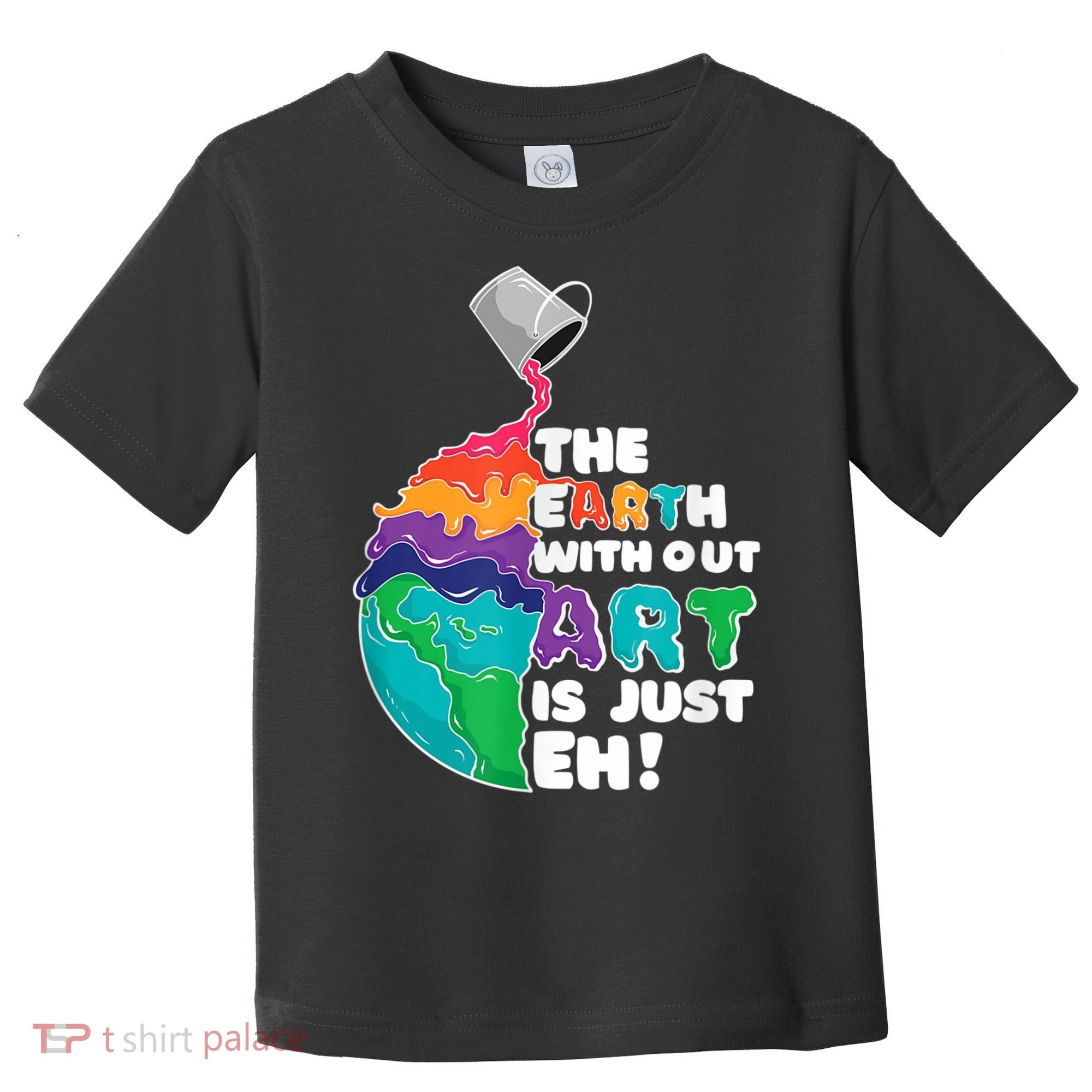 Earth Without Art Is Just EH Toddler T-Shirt