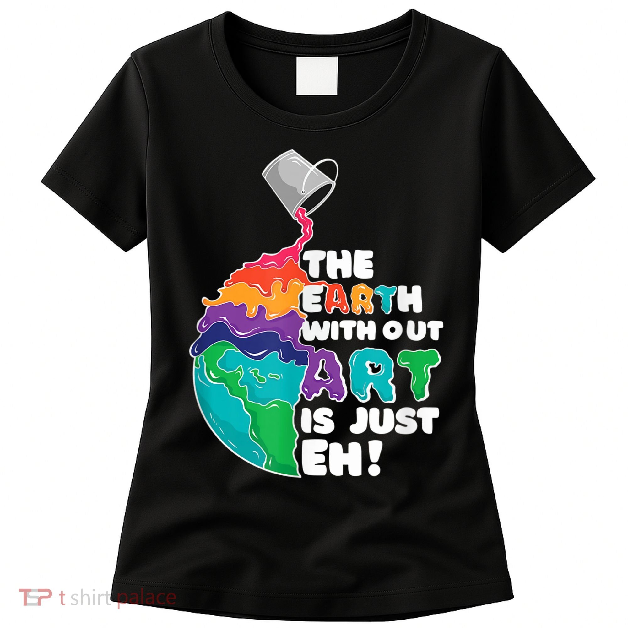 Earth Without Art Is Just EH Women's T-Shirt