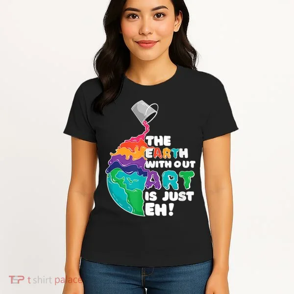 Earth Without Art Is Just EH Women's T-Shirt