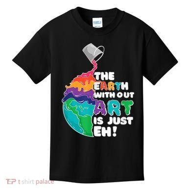 Earth Without Art Is Just EH Kids T-Shirt