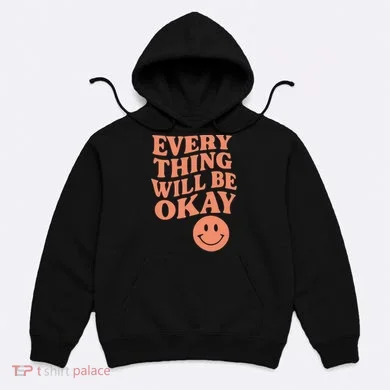 Everything Will Be Okay Hoodie