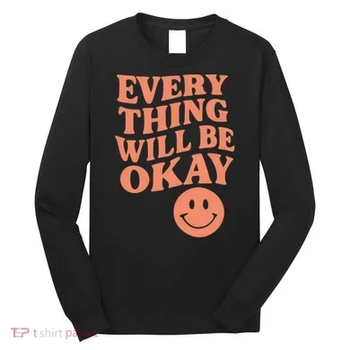 Everything Will Be Okay Long Sleeve Shirt