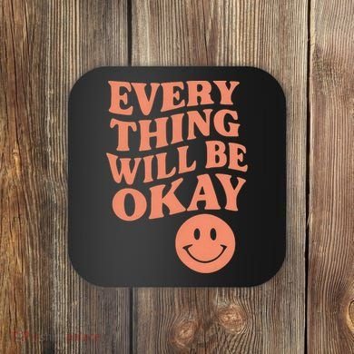 Everything Will Be Okay Coaster