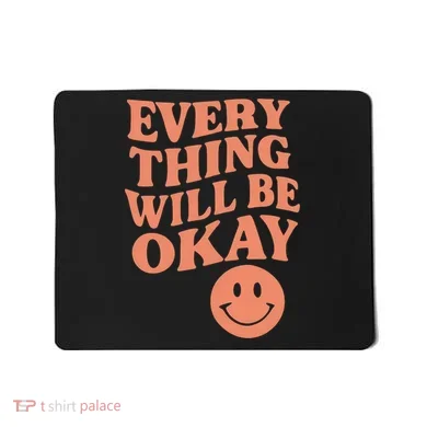 Everything Will Be Okay Mousepad