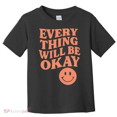 Everything Will Be Okay Toddler T-Shirt