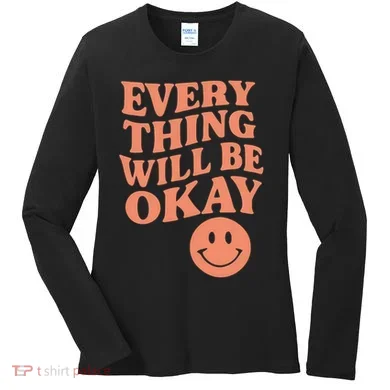 Everything Will Be Okay Women's Long Sleeve Shirt