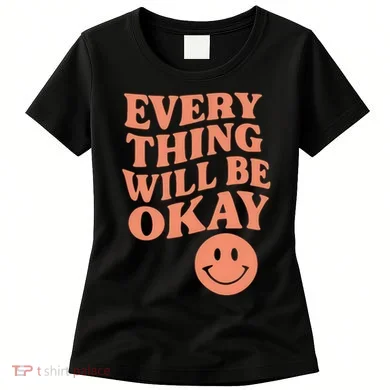 Everything Will Be Okay Women's T-Shirt