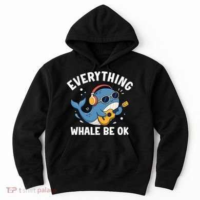 Everything Whale Be OK Hoodie