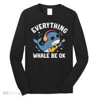 Everything Whale Be OK Long Sleeve Shirt thumb 0