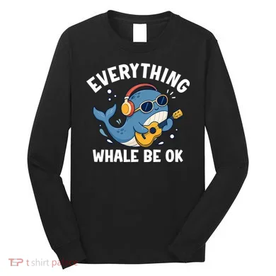 Everything Whale Be OK Long Sleeve Shirt