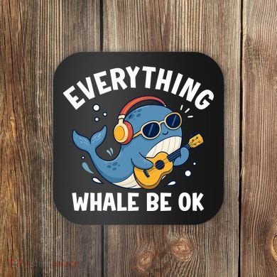 Everything Whale Be OK Coaster
