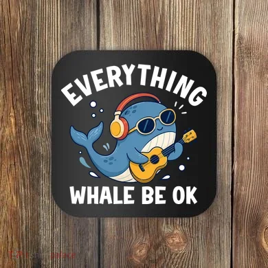 Everything Whale Be OK Coaster